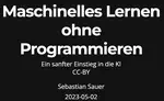 Maschinelles Lernen ohne Programmieren - Ein sanfter Einstieg in die KI